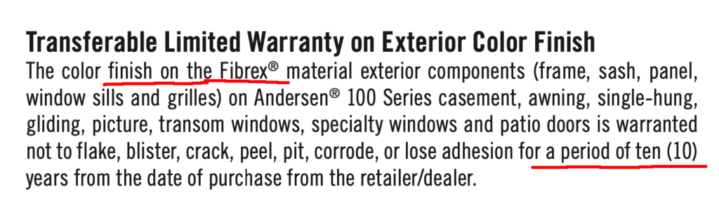Here is the very limited warranty on the exterior finish of the Andersen 100 Series windows.  I don't know how they can say you'll never need to paint it when the warranty is only 10 years.