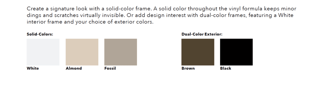 Very limited color choices in the Pella 250 series windows.